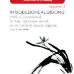 Introduzione Al Qigong - Pratiche fondamentali, Lo Xinyi dei cinque animali, Le sei forme di miscela originaria - Quaderno 2