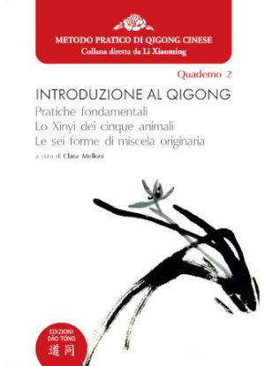 Introduzione Al Qigong - Pratiche fondamentali, Lo Xinyi dei cinque animali, Le sei forme di miscela originaria - Quaderno 2